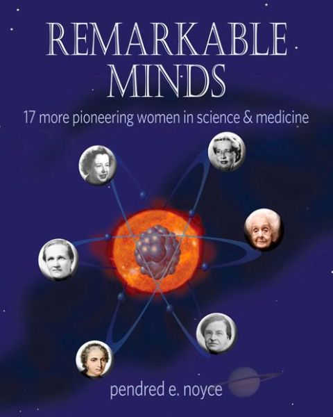 Cover for Pendred Noyce · Remarkable Minds: 17 More Pioneering Women in Science and Medicine - Magnificent Minds (Hardcover Book) (2015)