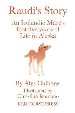 Cover for Alys Culhane · Raudi's Story: an Alaskan-born Icelandic Mare's First Five Years of Life (Paperback Book) (2013)