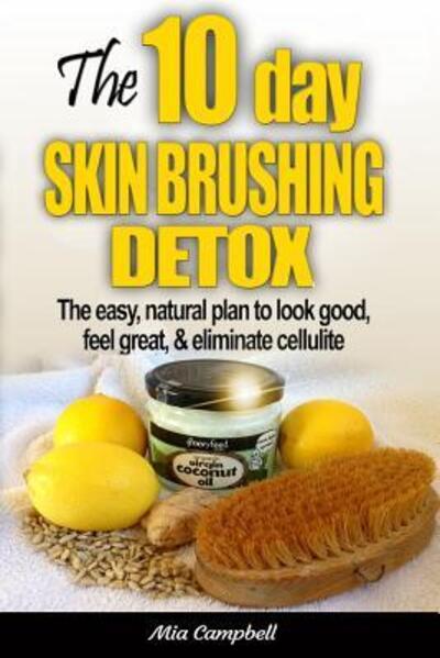 The 10-Day Skin Brushing Detox - Mia Campbell - Książki - Coo Farm Press - 9780992960902 - 31 października 2014