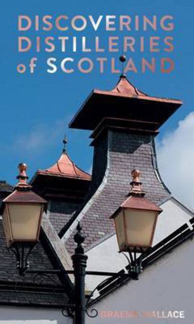 Cover for Graeme Wallace · Discovering Distilleries of Scotland (Paperback Book) (2016)