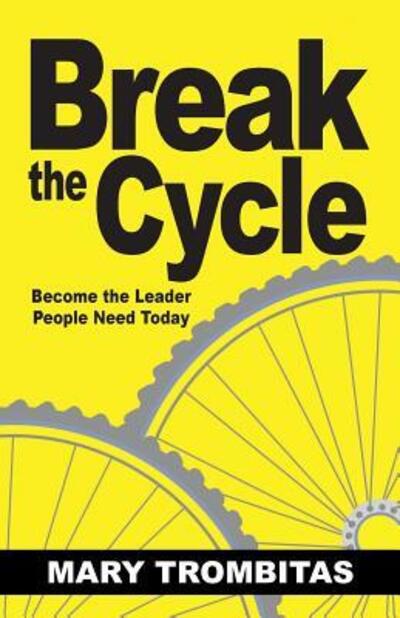 Cover for Mary Trombitas · Break the Cycle Become the Leader People Need Today (Paperback Book) (2016)