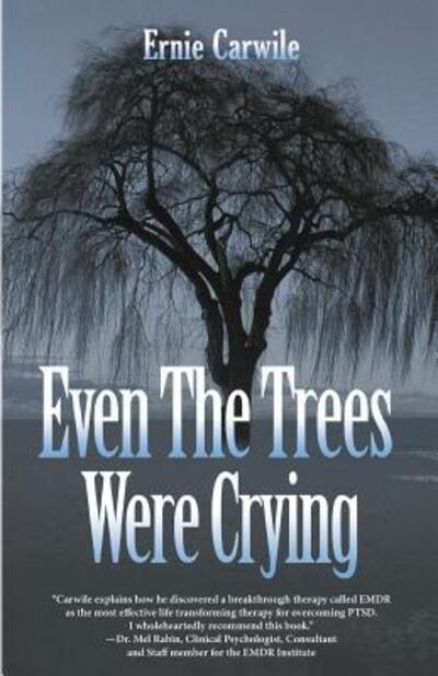 Cover for Ernie Carwile · Even The Trees Were Crying (Paperback Book) (2017)