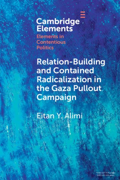 Alimi, Eitan Y. (The Hebrew University) · The Gaza Pullout Contentious Campaign: A History of Relation-Building and Contained Radicalization - Elements in Contentious Politics (Paperback Book) (2024)