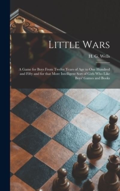 Cover for H G (Herbert George) 1866-1 Wells · Little Wars (Hardcover Book) (2021)