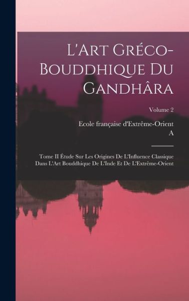 Cover for A. 1865-1952 Foucher · Art Gréco-Bouddhique du Gandhâra (Book) (2022)