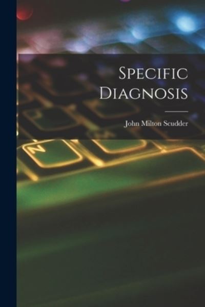 Cover for John Milton Scudder · Specific Diagnosis (Book) (2022)