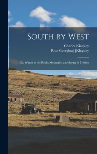 Cover for Charles Kingsley · South by West; or, Winter in the Rocky Mountains and Spring in Mexico (Bog) (2022)