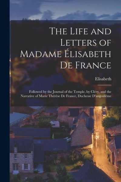 Cover for Elisabeth · Life and Letters of Madame Élisabeth de France (Bog) (2022)