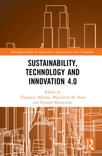 Cover for Makiela, Zbigniew (Jagiellonian University, Poland.) · Sustainability, Technology and Innovation 4.0 - Routledge Studies in Innovation, Organizations and Technology (Hardcover Book) (2021)