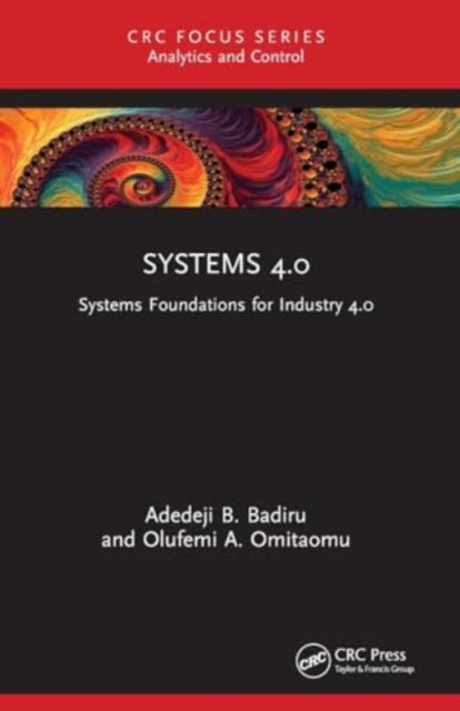 Systems 4.0: Systems Foundations for Industry 4.0 - Analytics and Control - Badiru, Adedeji B. (Air Force Institute of Technology, Dayton, Ohio, USA) - Books - Taylor & Francis Ltd - 9781032319902 - November 29, 2024