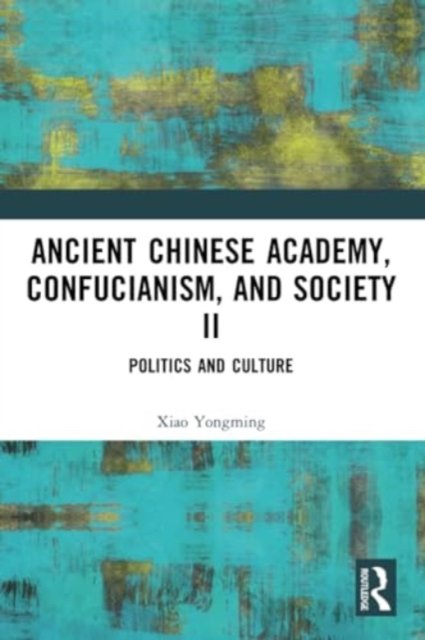 Cover for Xiao Yongming · Ancient Chinese Academy, Confucianism, and Society II: Politics and Culture (Paperback Bog) (2024)