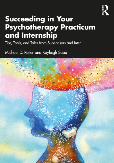 Cover for Reiter, Michael D. (Nova Southeastern University, Florida, USA) · Succeeding in Your Psychotherapy Practicum and Internship: Tips, Tools, and Tales From Supervisors and Interns (Paperback Book) (2024)