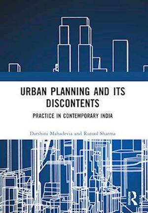 Urban Planning and its Discontents: Practice in Contemporary India - Darshini Mahadevia - Books - Taylor & Francis Ltd - 9781032588902 - January 30, 2025