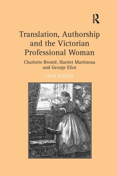 Cover for Lesa Scholl · Translation, Authorship and the Victorian Professional Woman: Charlotte Bront?Harriet Martineau and George Eliot (Paperback Book) (2024)