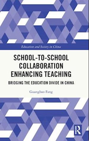 Cover for Guangbao Fang · School-to-School Collaboration Enhancing Teaching: Bridging the Education Divide in China - Education and Society in China (Hardcover Book) (2025)