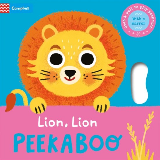 Cover for Campbell Books · Lion, Lion, PEEKABOO: Grab &amp; pull to play peekaboo - with a mirror - Peekaboo! (Board book) (2023)