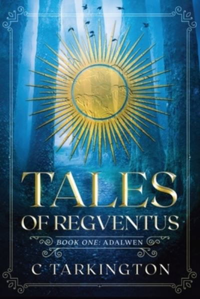 Cover for C Tarkington · Tales of Regventus Book One (Pocketbok) (2021)