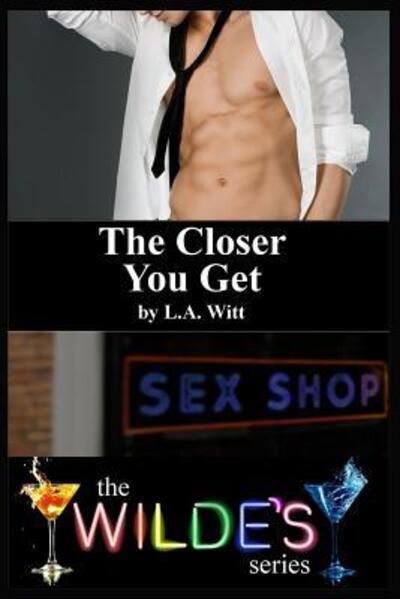 Cover for L A Witt · The Closer You Get (Paperback Book) (2019)