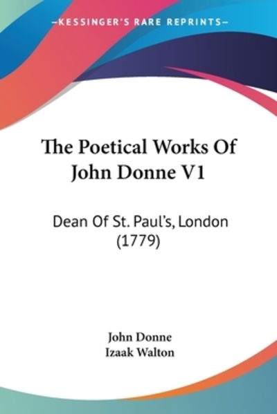 The Poetical Works Of John Donne V1 - John Donne - Books - Kessinger Publishing - 9781104663902 - June 13, 2009