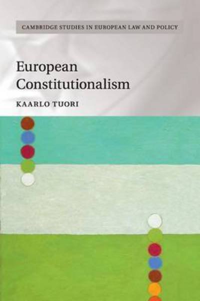 Cover for Tuori, Kaarlo (University of Helsinki) · European Constitutionalism - Cambridge Studies in European Law and Policy (Taschenbuch) (2017)