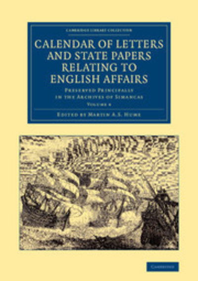 Cover for Martin Andrew Sharp Hume · Calendar of Letters and State Papers Relating to English Affairs: Volume 4: Preserved Principally in the Archives of Simancas - Cambridge Library Collection - British and Irish History, 15th &amp; 16th Centuries (Taschenbuch) (2013)