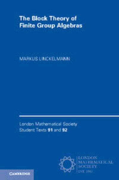 Cover for Linckelmann, Markus (City, University of London) · The Block Theory of Finite Group Algebras 2 Paperback Book Set - London Mathematical Society Student Texts (Book) (2018)