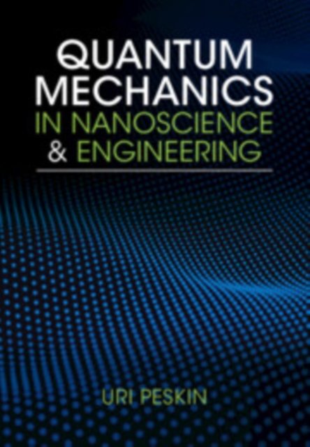 Cover for Peskin, Uri (Technion - Israel Institute of Technology, Haifa) · Quantum Mechanics in Nanoscience and Engineering (Gebundenes Buch) (2023)