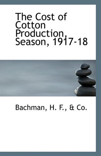 Cover for Co. Bachman H. F. · The Cost of Cotton Production, Season, 1917-18 (Paperback Book) (2009)