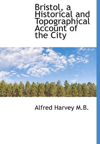 Cover for Alfred Harvey · Bristol, a Historical and Topographical Account of the City (Paperback Book) [Large Type edition] (2009)