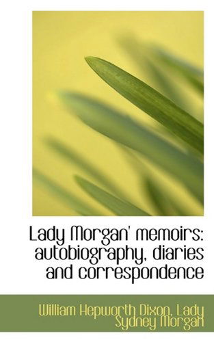 Cover for William Hepworth Dixon · Lady Morgan' Memoirs: Autobiography, Diaries and Correspondence (Hardcover Book) (2009)