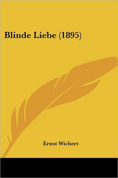 Cover for Ernst Wichert · Blinde Liebe (1895) (Paperback Book) (2009)