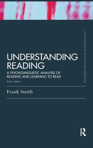 Cover for Frank Smith · Understanding Reading: A Psycholinguistic Analysis of Reading and Learning to Read, Sixth Edition - Routledge Education Classic Edition (Innbunden bok) [6 Rev edition] (2015)