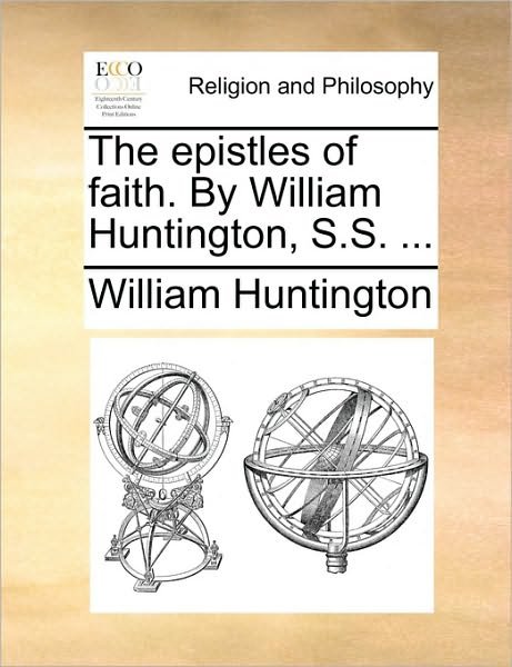 Cover for William Huntington · The Epistles of Faith. by William Huntington, S.s. ... (Pocketbok) (2010)