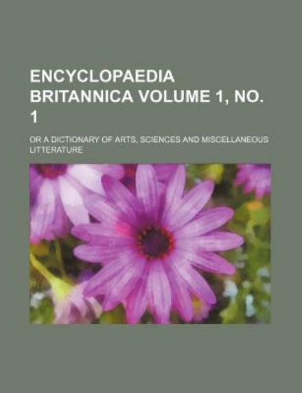 Cover for Books Group · Encyclopaedia Britannica Volume 1, No. 1; Or a Dictionary of Arts, Sciences and Miscellaneous Litterature (Pocketbok) (2012)