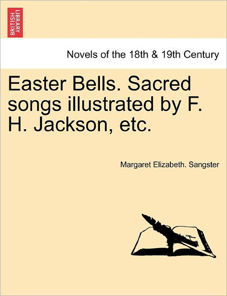 Cover for Margaret Elizabeth Sangster · Easter Bells. Sacred Songs Illustrated by F. H. Jackson, Etc. (Paperback Book) (2011)