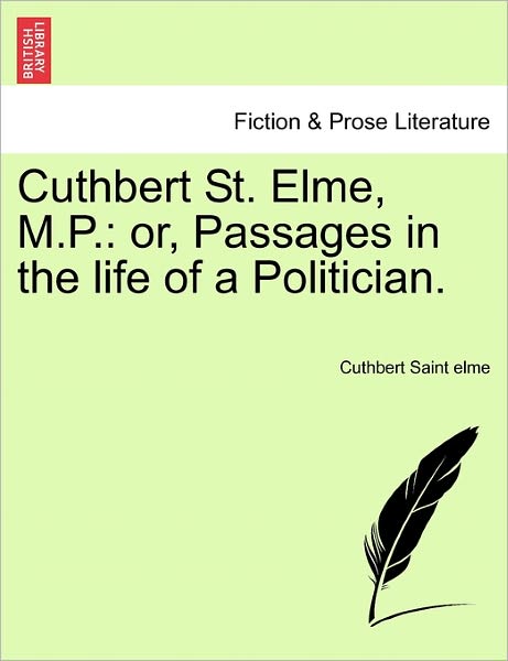 Cover for Cuthbert Saint Elme · Cuthbert St. Elme, M.p.: Or, Passages in the Life of a Politician. (Paperback Book) (2011)