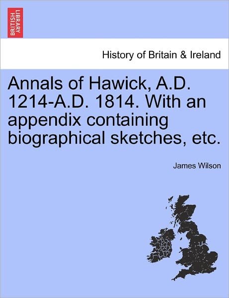 Cover for James Wilson · Annals of Hawick, A.d. 1214-a.d. 1814. with an Appendix Containing Biographical Sketches, Etc. (Paperback Book) (2011)
