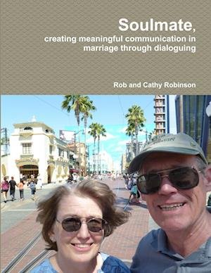 Cover for Rob And Cathy Robinson · Soulmate, Creating Meaningful Communication in Marriage Through Dialoguing (Bok) (2013)