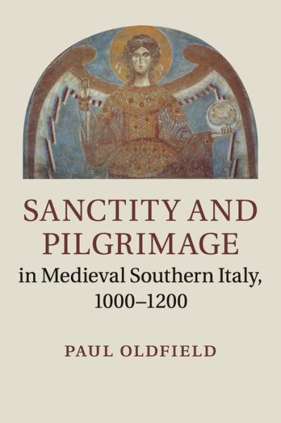 Cover for Oldfield, Paul (University of Manchester) · Sanctity and Pilgrimage in Medieval Southern Italy, 1000–1200 (Paperback Book) (2017)