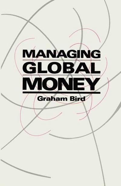 Cover for Graham Bird · Managing Global Money: Essays in International Financial Economics (Paperback Book) [1st ed. 1988 edition] (1988)
