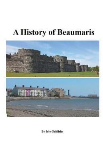 Cover for Iolo Griffiths · A History of Beaumaris (Paperback Book) (2018)