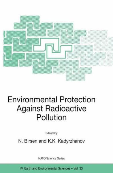 Cover for N Birsen · Environmental Protection Against Radioactive Pollution: Proceedings of the NATO Advanced Research Workshop on Environmental Protection Against Radioactive Pollution Almati, Kazakhstan 16-19 September 2002 - NATO Science Series IV (Pocketbok) [Softcover reprint of the original 1st ed. 2003 edition] (2003)