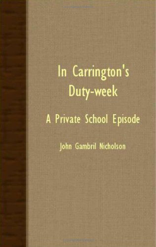 In Carrington's Duty-week - a Private School Episode - John Gambril Nicholson - Books - Mitchell Press - 9781408622902 - November 28, 2007