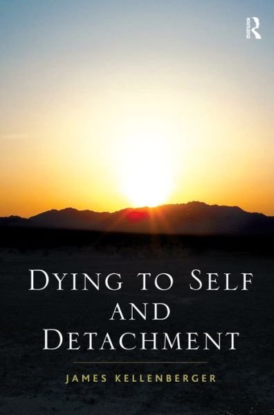 Dying to Self and Detachment - James Kellenberger - Bücher - Taylor & Francis Ltd - 9781409443902 - 28. August 2012