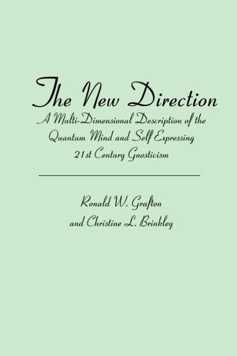 The New Direction: a Multi-dimensional Description of the Quantum Mind and Self Expressing 21st Century Gnosticism - Ronald W. Grafton - Books - BookSurge Publishing - 9781419640902 - July 13, 2006
