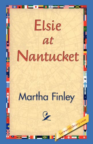 Elsie at Nantucket - Martha Finley - Books - 1st World Library - Literary Society - 9781421830902 - December 20, 2006