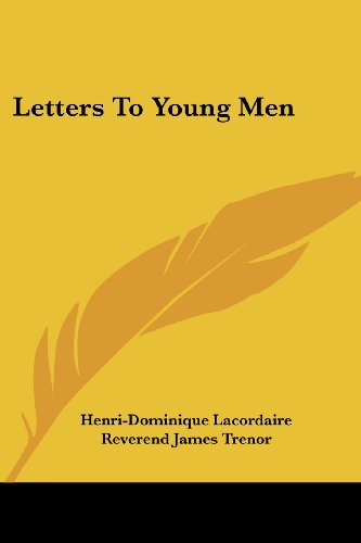 Letters to Young men - Henri-dominique Lacordaire - Książki - Kessinger Publishing, LLC - 9781428620902 - 26 maja 2006