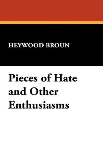 Cover for Heywood Broun · Pieces of Hate and Other Enthusiasms (Paperback Book) (2008)