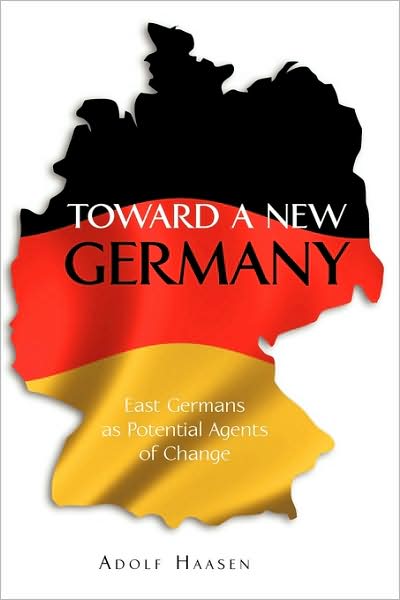 Cover for Adolf Haasen · Toward a New Germany: East Germans As Potential Agents of Change (Paperback Book) (2009)