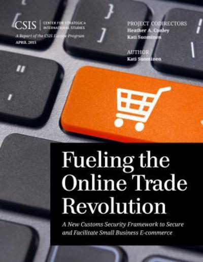 Cover for Kati Suominen · Fueling the Online Trade Revolution: A New Customs Security Framework to Secure and Facilitate Small Business E-Commerce - CSIS Reports (Paperback Book) (2015)